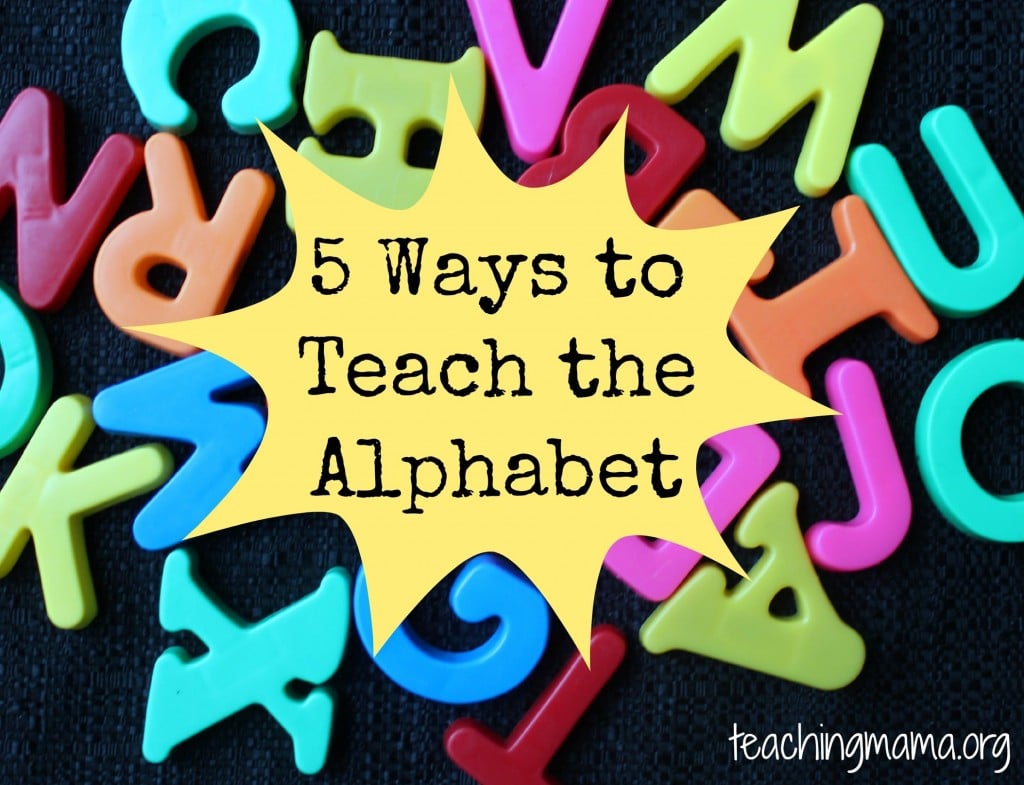 5 Ways To Teach Alphabet Teaching Mama