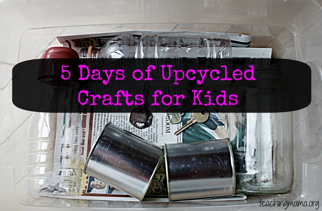5 Days of Upcycled Crafts for Kids