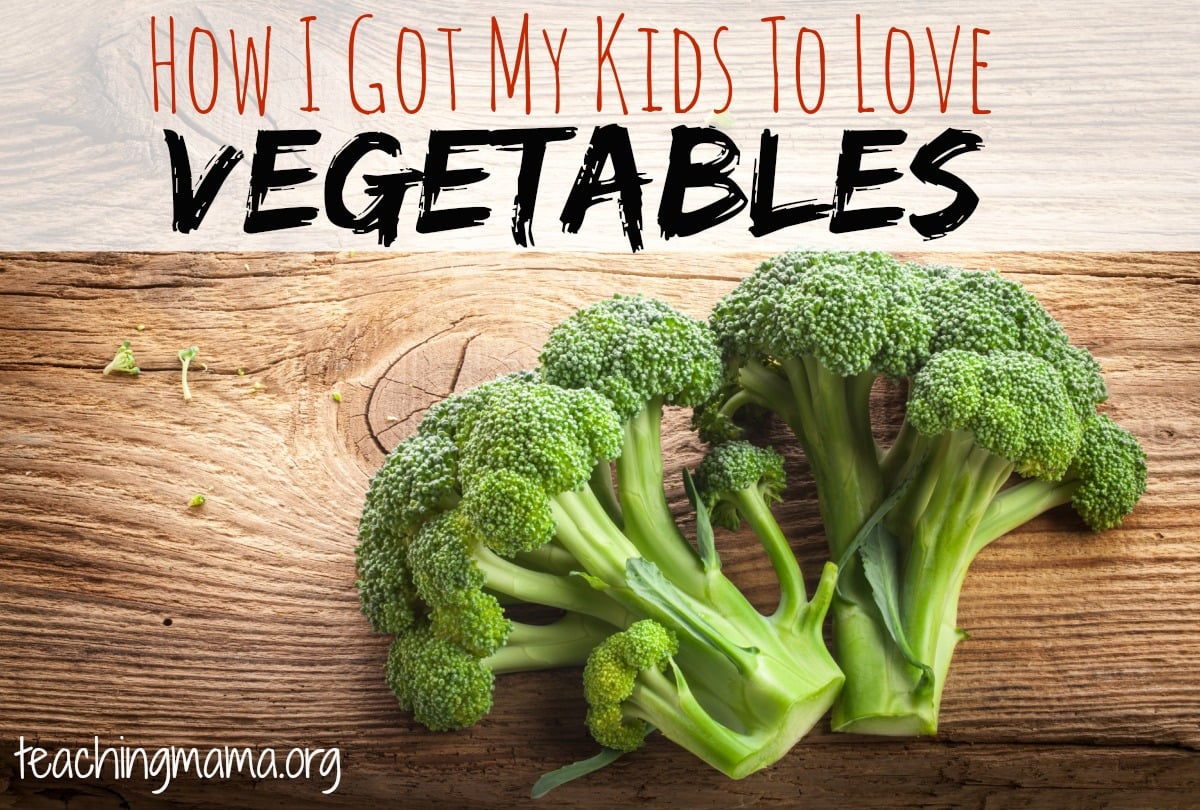 How I Got My Kids to Love Vegetables