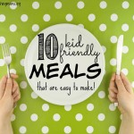 10 Kid-Friendly Meals That Are Easy to Make