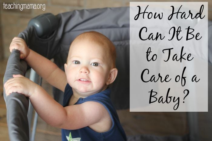 How Hard Can It Be to Take Care of a Baby?