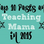 Top 10 Posts on Teaching Mama in 2015