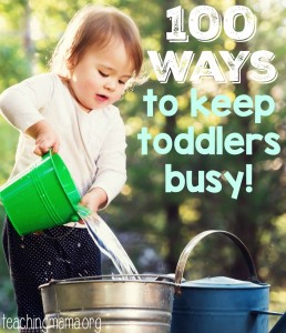 100 Ways To Keep Toddlers Busy - Teaching Mama