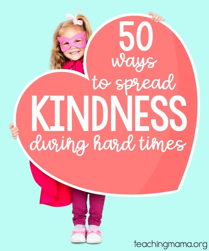 50 Ways To Spread Kindness During Hard Times - Teaching Mama